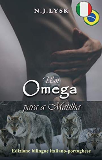 Un Omega per il Branco & Um Ômega Para a Matilha: Edizione bilingue italiano-portoghese (Bilingual Romances)